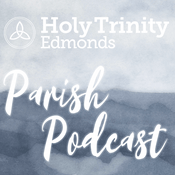 Podcast The Holy Trinity Edmonds Parish Podcast