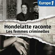 Podcast Hondelatte raconte, les séries - Les femmes criminelles