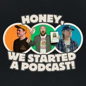 Podcast Honey, We Started A Podcast!