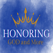 Podcast HONORING GOD and More