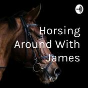 Podcast Horsing Around With  James