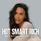 Podcast Hot Smart Rich with Maggie Sellers Reum