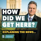 Podcast HOW DID WE GET HERE? Explaining The News