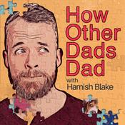 Podcast How Other Dads Dad with Hamish Blake