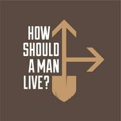 Podcast How Should a Man Live?