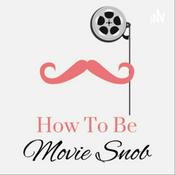 Podcast How To Be A Movie Snob
