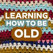 Podcast Learning How To Be Old