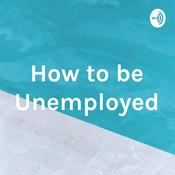 Podcast How to be Unemployed