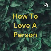 Podcast How To Love A Person
