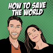 Podcast How To Save The World Podcast