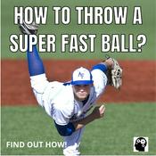Podcast How To Throw A Super Fast Ball?