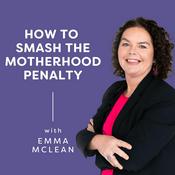 Podcast How to Smash the Motherhood Penalty