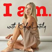 Podcast I am. with Kylie Lately