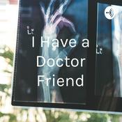 Podcast I Have a Doctor Friend