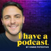 Podcast I Have A Podcast by Vinnie Potestivo