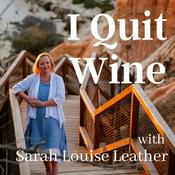 Podcast I Quit Wine - how to stop drinking and have a much better life