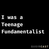 Podcast I was a Teenage Fundamentalist. An Exvangelical podcast.