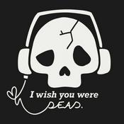 Podcast I Wish You Were Dead