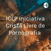 Podcast ICLP Iniciativa Cristã Livre de Pornografia