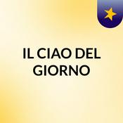 Podcast IL CIAO DEL GIORNO