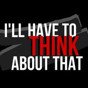 Podcast I'll Have to Think About That