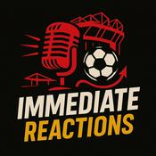 Podcast Immediate Reactions Podcast