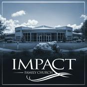 Podcast Impact Family Church - Recent Messages