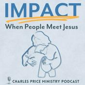 Podcast Impact - When People Meet Jesus | Charles Price Ministry Podcast