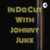 Podcast In Da Cut With Johnny Juke