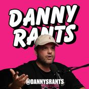 Podcast Danny Rants