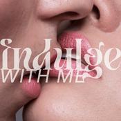 Podcast Indulge With Me