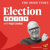 Podcast ELECTION DAILY - Inside Politics with Hugh Linehan