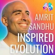 Podcast Inspired Evolution with Amrit Sandhu: A Mind, Body & Soul Podcast