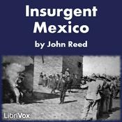Podcast Insurgent Mexico by John Reed (1887 - 1920)