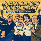 Podcast Is Gascoigne Going To Have a Crack? The Spurs Nostalgia Podcast