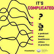 Podcast It's Complicated: A Podcast about Healthcare Ethics in Practice