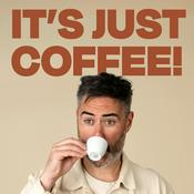 Podcast IT’S JUST COFFEE!
