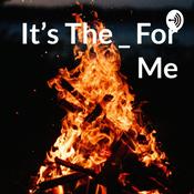 Podcast It’s The _ For Me