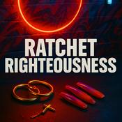 Podcast Ratchet Righteousness