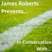 Podcast James Roberts presents - In Conversation With...