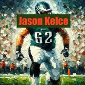 Podcast Jason Kelce - Eagles' Heart and Soul