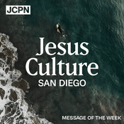 Podcast Jesus Culture San Diego Message of the Week