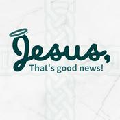 Podcast Jesus, That's Good News!