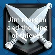 Podcast Jim Morgan and the king of thieves