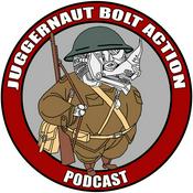 Podcast Juggernaut Bolt Action