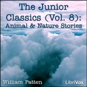 Podcast Junior Classics Volume 8: Animal and Nature Stories, The by Various and William Patten (1868 - 1936)