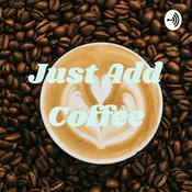 Podcast Just Add Coffee