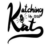 Podcast Katching Up With Kat