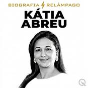 Podcast Kátia Abreu - Biografia Relâmpago