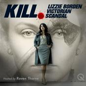 Podcast Kill - Lizzie Borden - Victorian Scandal The Gilded Age of Murder